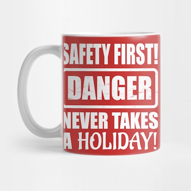 Safety First! Danger Never Takes A Holiday! by Duds4Fun